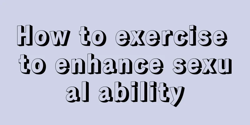How to exercise to enhance sexual ability