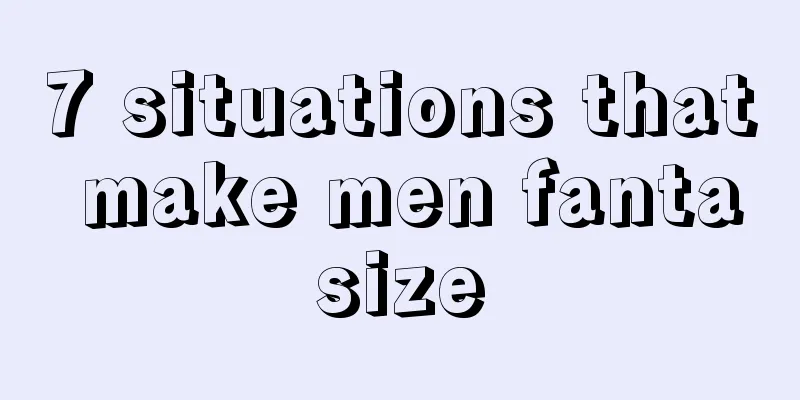 7 situations that make men fantasize
