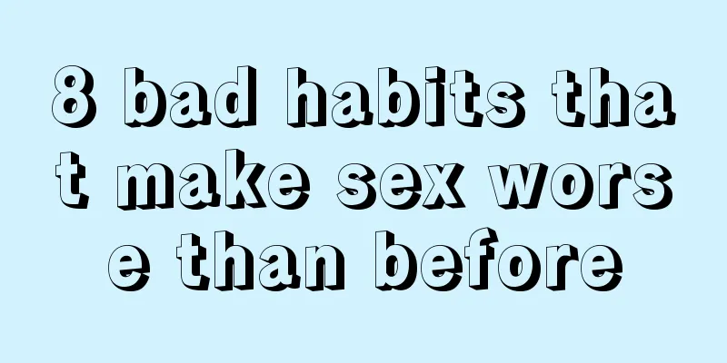 8 bad habits that make sex worse than before