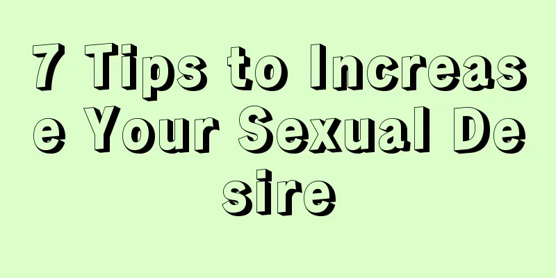 7 Tips to Increase Your Sexual Desire