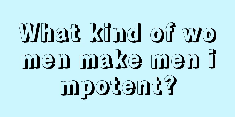 What kind of women make men impotent?