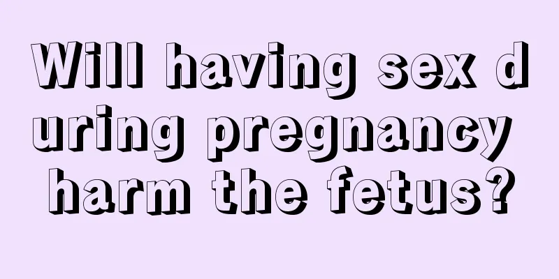 Will having sex during pregnancy harm the fetus?