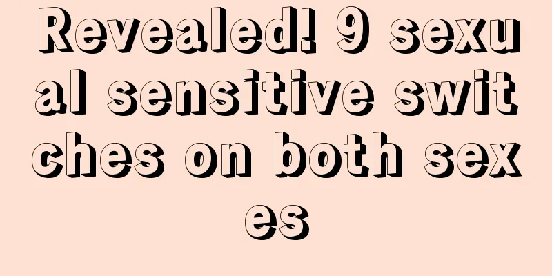 Revealed! 9 sexual sensitive switches on both sexes