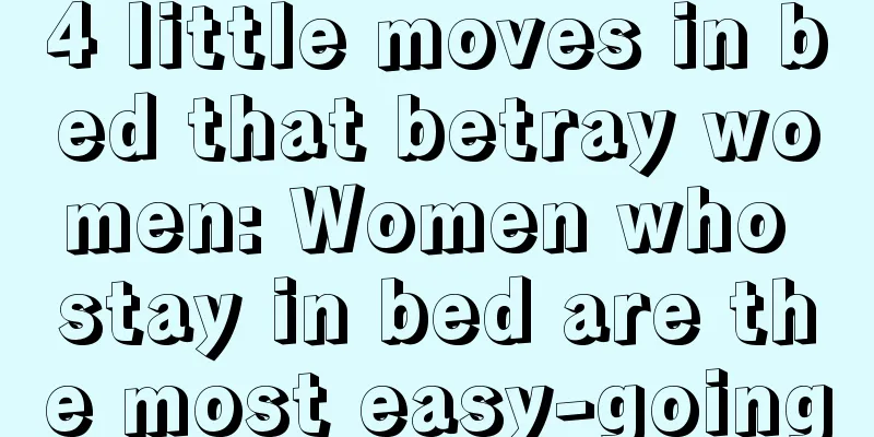4 little moves in bed that betray women: Women who stay in bed are the most easy-going