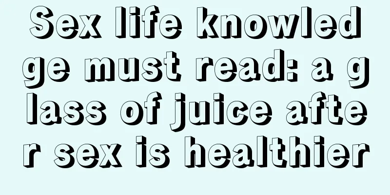 Sex life knowledge must read: a glass of juice after sex is healthier