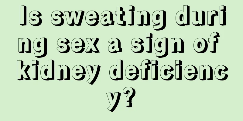 Is sweating during sex a sign of kidney deficiency?