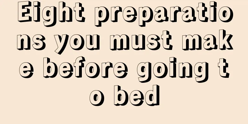 Eight preparations you must make before going to bed