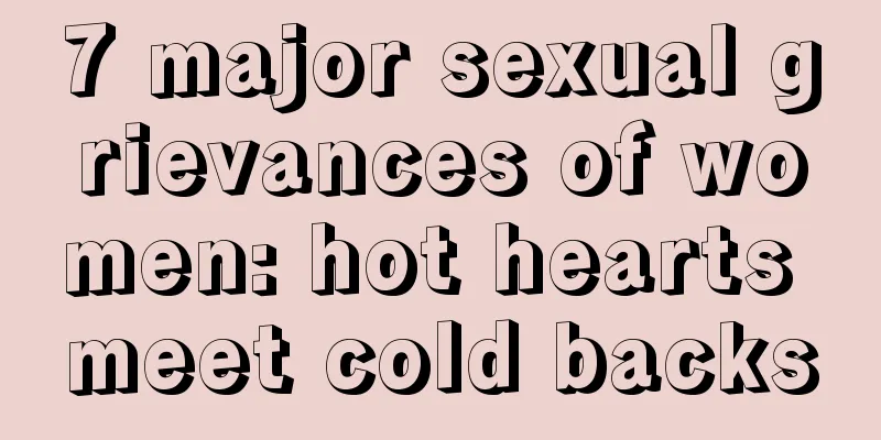 7 major sexual grievances of women: hot hearts meet cold backs