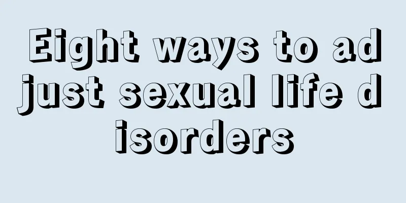 Eight ways to adjust sexual life disorders