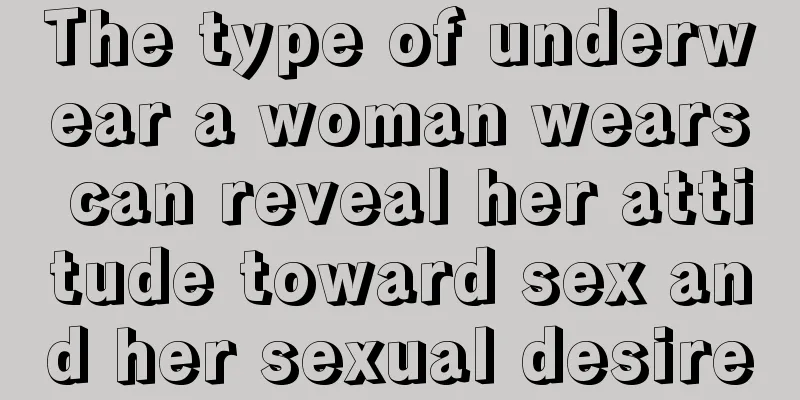 The type of underwear a woman wears can reveal her attitude toward sex and her sexual desire