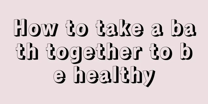 How to take a bath together to be healthy