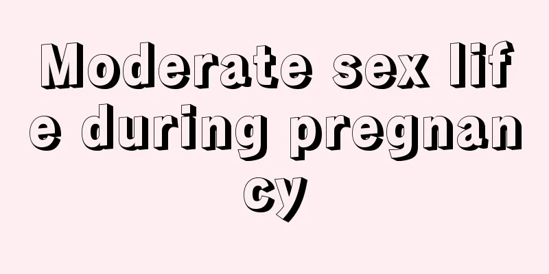 Moderate sex life during pregnancy