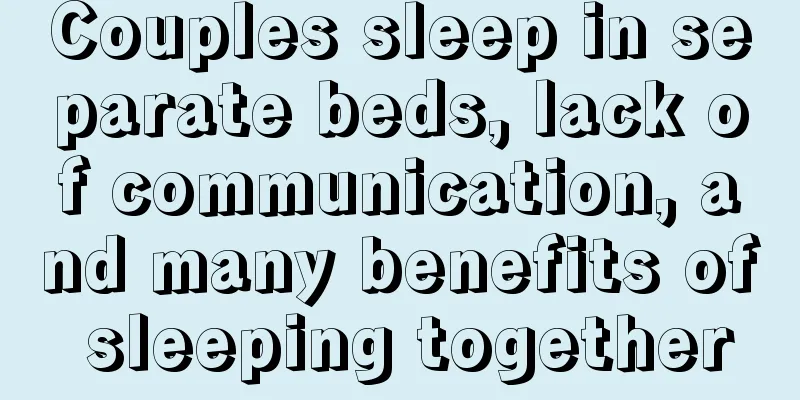 Couples sleep in separate beds, lack of communication, and many benefits of sleeping together