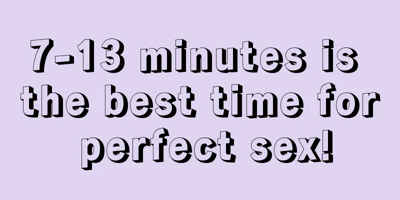 7-13 minutes is the best time for perfect sex!