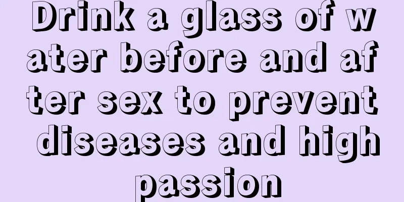 Drink a glass of water before and after sex to prevent diseases and high passion