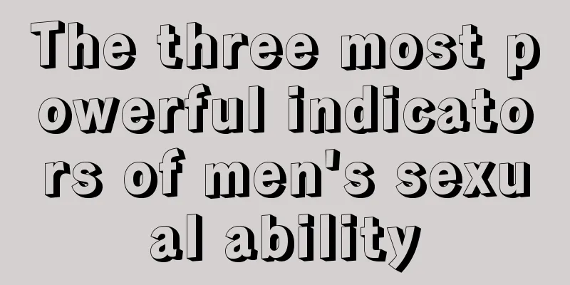 The three most powerful indicators of men's sexual ability