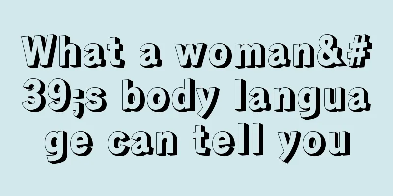What a woman's body language can tell you