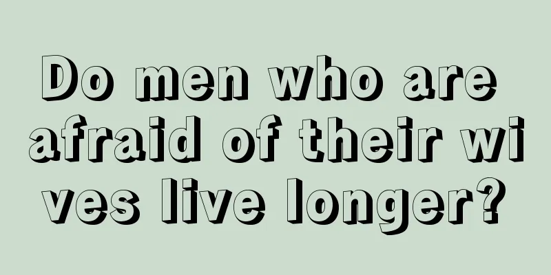 Do men who are afraid of their wives live longer?