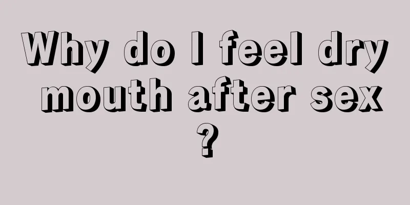 Why do I feel dry mouth after sex?