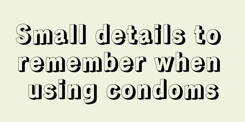Small details to remember when using condoms