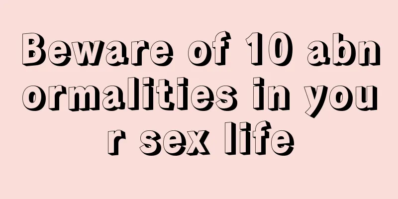 Beware of 10 abnormalities in your sex life