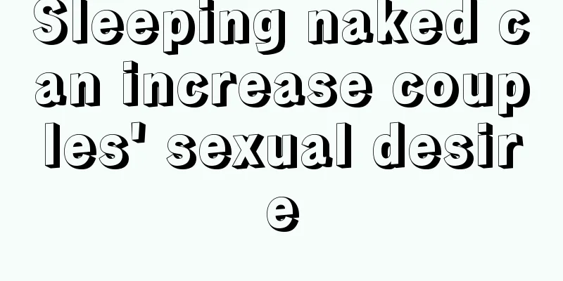Sleeping naked can increase couples' sexual desire