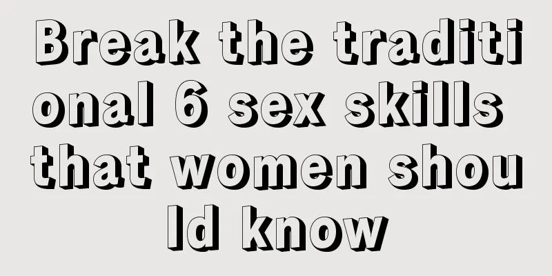 Break the traditional 6 sex skills that women should know