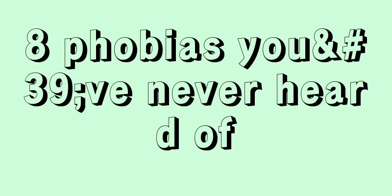8 phobias you've never heard of
