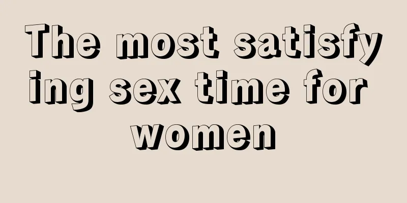 The most satisfying sex time for women
