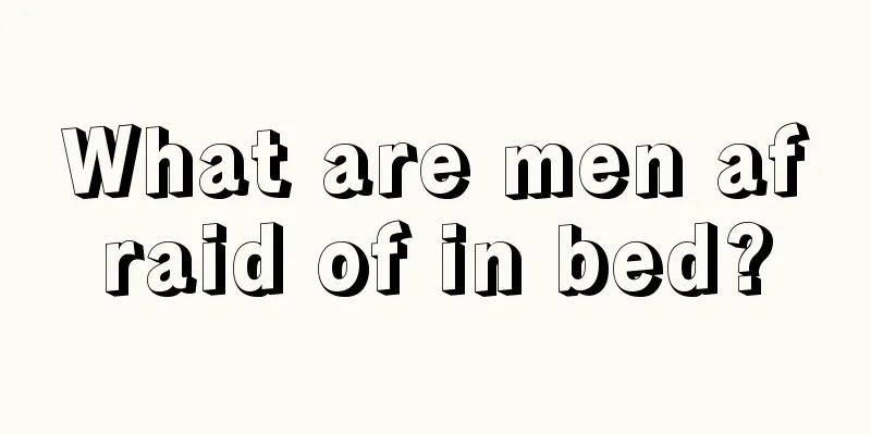 What are men afraid of in bed?