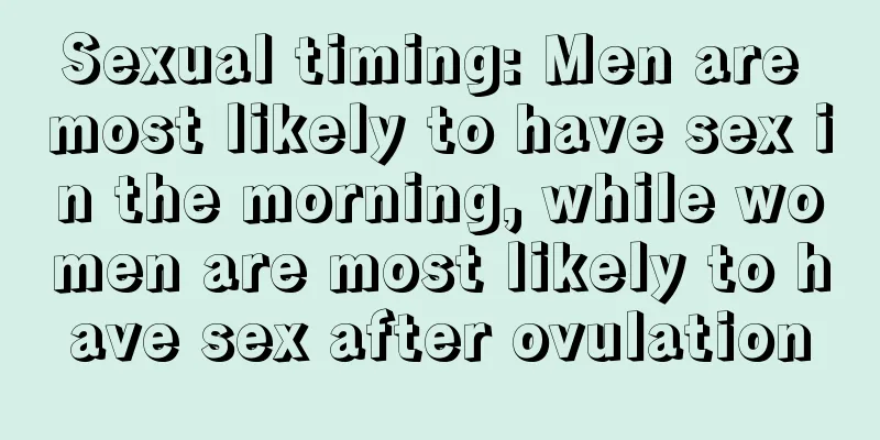Sexual timing: Men are most likely to have sex in the morning, while women are most likely to have sex after ovulation