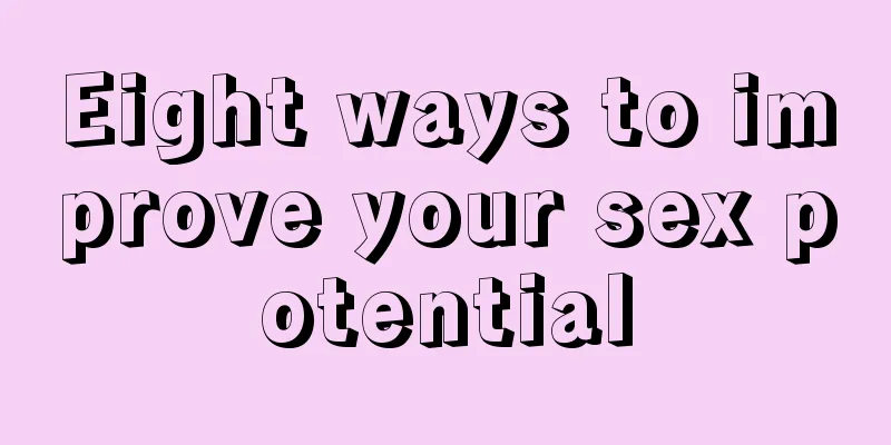 Eight ways to improve your sex potential