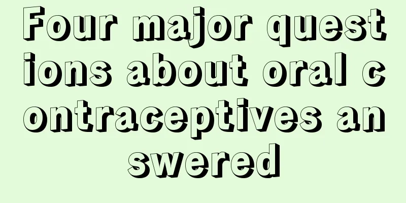 Four major questions about oral contraceptives answered