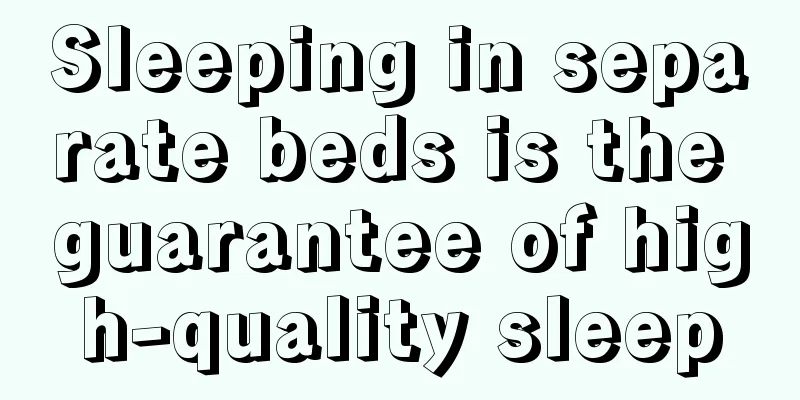 Sleeping in separate beds is the guarantee of high-quality sleep