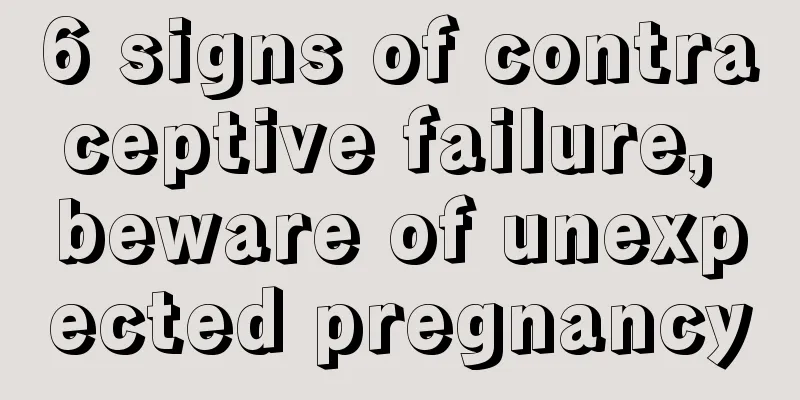 6 signs of contraceptive failure, beware of unexpected pregnancy