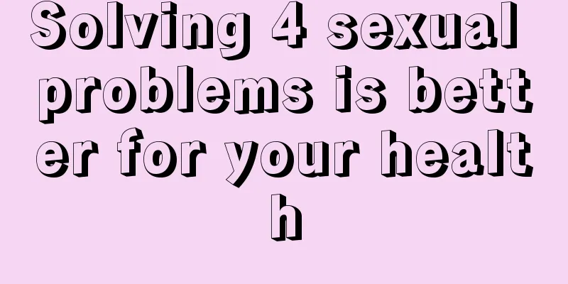 Solving 4 sexual problems is better for your health