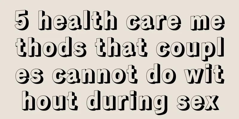 5 health care methods that couples cannot do without during sex
