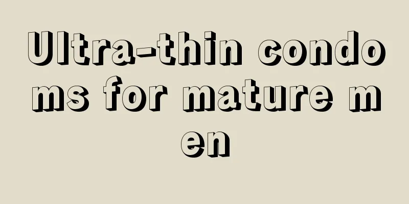 Ultra-thin condoms for mature men