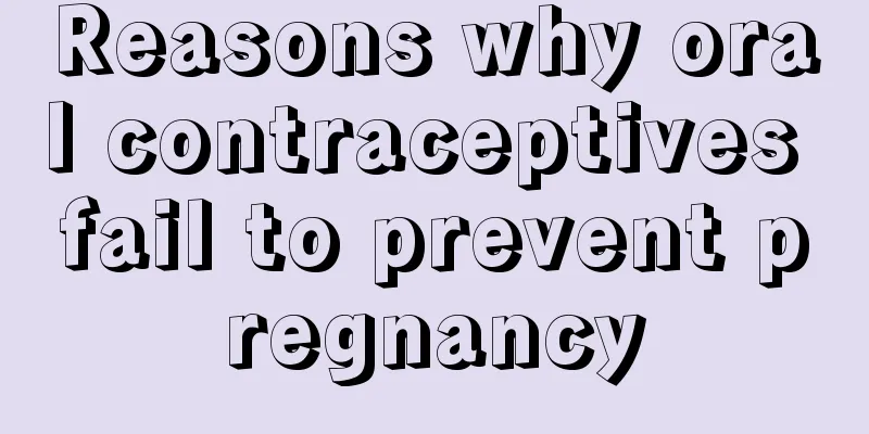 Reasons why oral contraceptives fail to prevent pregnancy
