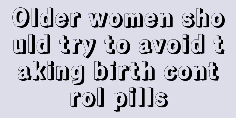Older women should try to avoid taking birth control pills