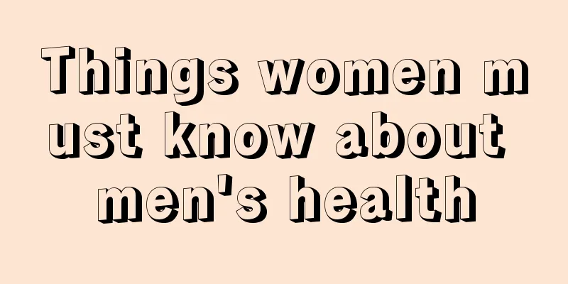 Things women must know about men's health