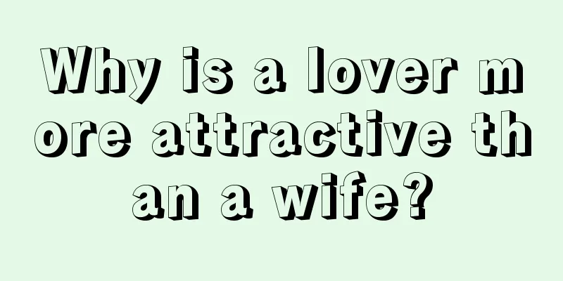 Why is a lover more attractive than a wife?