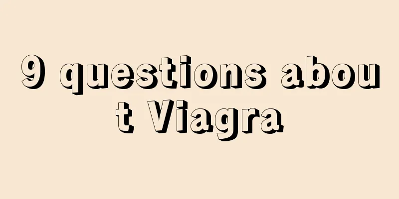 9 questions about Viagra