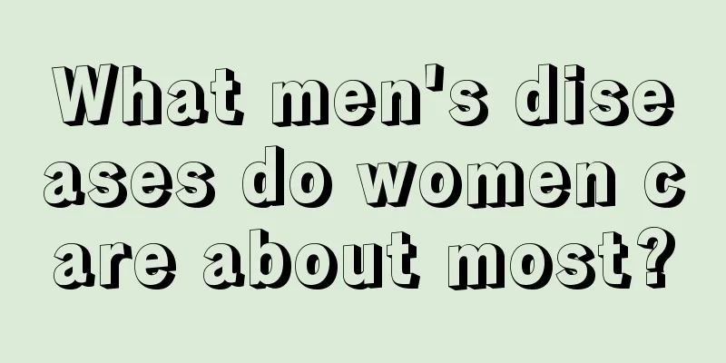 What men's diseases do women care about most?