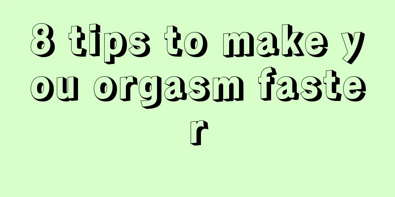 8 tips to make you orgasm faster