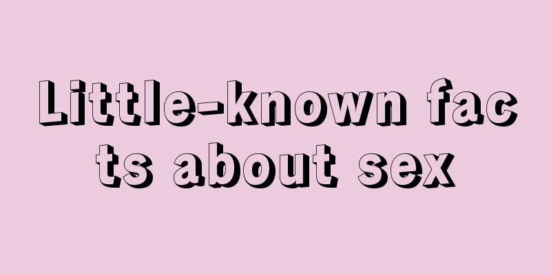 Little-known facts about sex