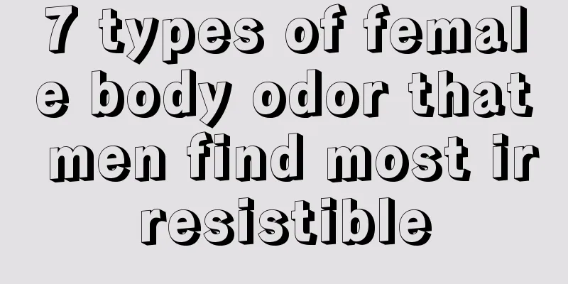 7 types of female body odor that men find most irresistible