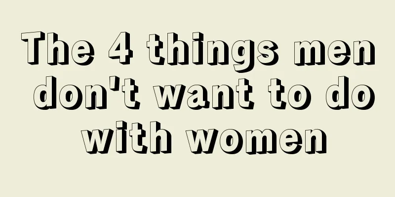 The 4 things men don't want to do with women