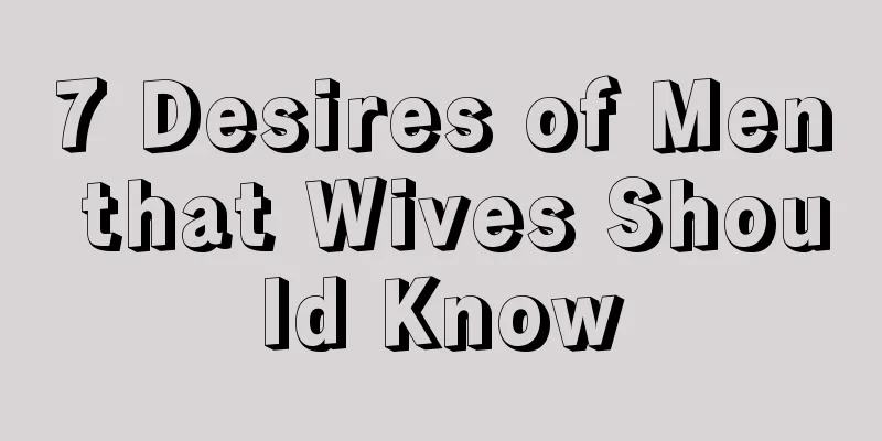 7 Desires of Men that Wives Should Know