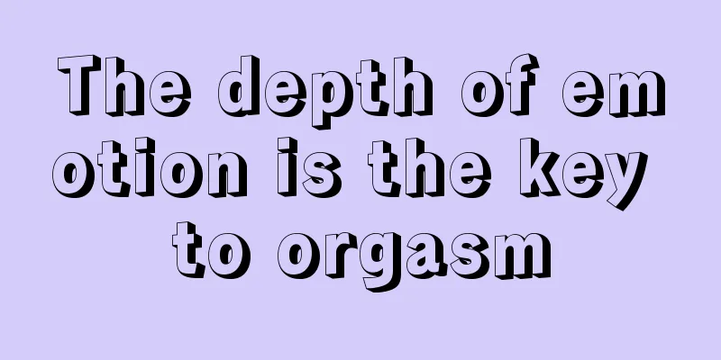 The depth of emotion is the key to orgasm